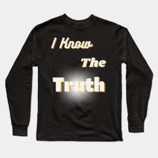 Message T-Shirt:  I Know the Truth Long Sleeve T-Shirt